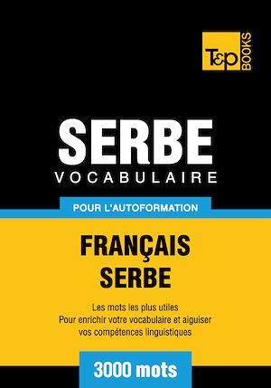 Téléchargez le livre :  Vocabulaire Français - Serbe pour l'autoformation - 3000 mots