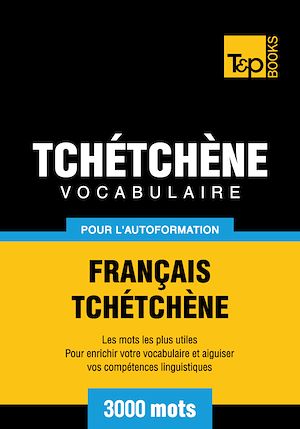 Téléchargez le livre :  Vocabulaire Français-Tchétchène pour l'autoformation - 3000 mots