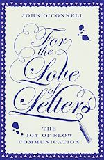 Télécharger le livre :  For the Love of Letters: The Joy of Slow Communication
