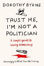 Télécharger le livre :  Trust Me, I'm Not A Politician