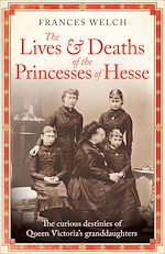Télécharger le livre :  The Lives and Deaths of the Princesses of Hesse