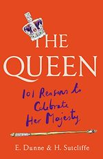 Télécharger le livre :  The Queen: 101 Reasons to Celebrate Her Majesty