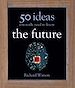 Télécharger le livre :  The Future: 50 Ideas You Really Need to Know