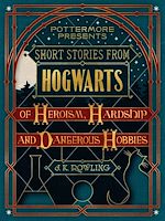 Télécharger le livre :  Short Stories from Hogwarts of Heroism, Hardship and Dangerous Hobbies