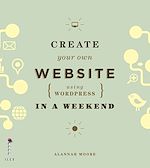 Télécharger le livre :  Create Your Own Website (Using Wordpress) in a Weekend