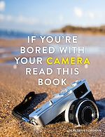 Télécharger le livre :  If You're Bored With Your Camera Read This Book