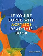 Télécharger le livre :  If You're Bored With Acrylics, Read This Book