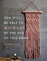 Télécharger le livre :  You Will Be Able to Macramé by the End of This Book