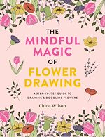 Télécharger le livre :  The Mindful Magic of Flower Drawing