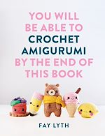 Télécharger le livre :  You Will Be Able to Crochet Amigurumi by the End of This Book
