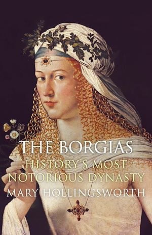 Téléchargez le livre :  The Borgias: History's Most Notorious Dynasty