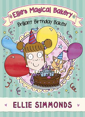 Téléchargez le livre :  Ellie's Magical Bakery: Brilliant Birthday Bakes!