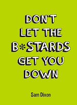 Télécharger le livre :  Don't Let the B*stards Get You Down