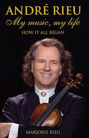 Téléchargez le livre :  Andre Rieu: My Music, My Life