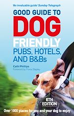 Télécharger le livre :  Good Guide to Dog Friendly Pubs, Hotels and B&Bs: 6th Edition