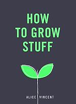 Télécharger le livre :  How to Grow Stuff