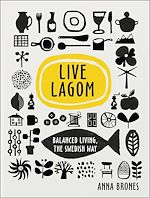 Télécharger le livre :  Live Lagom: Balanced Living, The Swedish Way
