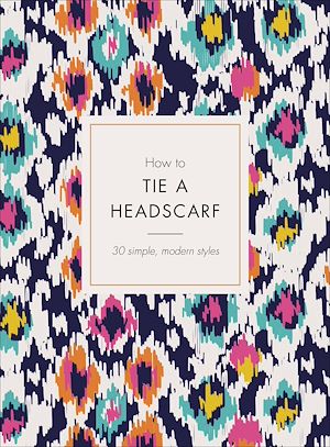 Téléchargez le livre :  How to Tie a Headscarf