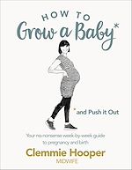 Télécharger le livre :  How to Grow a Baby and Push It Out