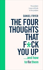 Télécharger le livre :  The Four Thoughts That F*ck You Up ... and How to Fix Them