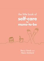 Télécharger le livre :  The Little Book of Self-Care for Mums-To-Be