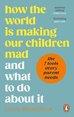 Télécharger le livre :  How the World is Making Our Children Mad and What to Do About It