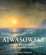 Télécharger le livre :  Iwan Aiwasowski und die Wasserlandschaft in der russischen Malerei