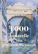 Télécharger le livre :  1000 Aquarelle von genialen Meistern