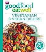 Télécharger le livre :  Good Food Eat Well: Vegetarian and Vegan Dishes