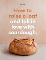 Télécharger le livre :  How to raise a loaf and fall in love with sourdough