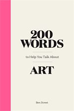 Télécharger le livre :  200 Words to Help You Talk about Art