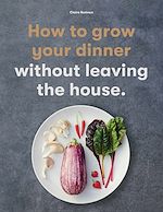 Télécharger le livre :  How to Grow Your Dinner
