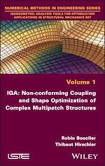 Télécharger le livre :  IGA: Non-conforming Coupling and Shape Optimization of Complex Multipatch Structures, Volume 1