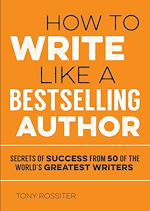 Télécharger le livre :  How to Write Like a Bestselling Author