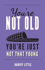 Télécharger le livre :  You're Not Old, You're Just Not That Young