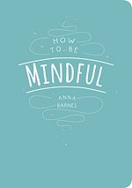 Download this eBook How to Be Mindful