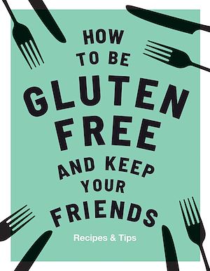 Download the eBook: How to be Gluten-Free and Keep Your Friends