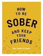Download this eBook How to be Sober and Keep Your Friends