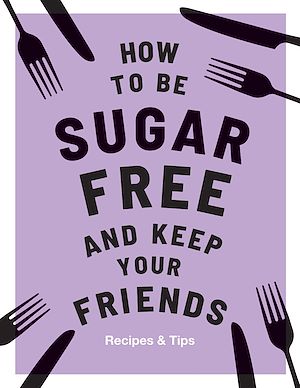 Download the eBook: How to be Sugar-Free and Keep Your Friends