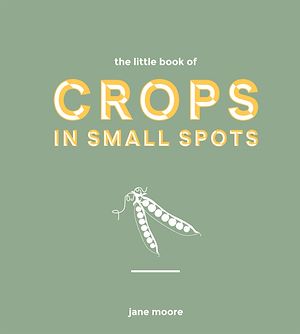 Téléchargez le livre :  The Little Book of Crops in Small Spots