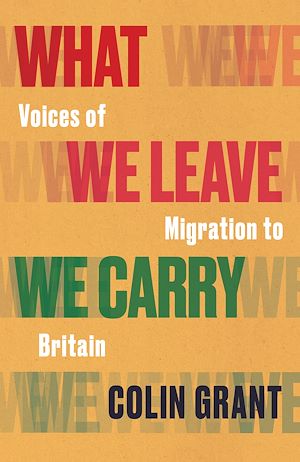 Téléchargez le livre :  What We Leave We Carry: Voices of Migration to Britain