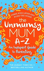 Download this eBook The Unmumsy Mum A-Z – An Inexpert Guide to Parenting