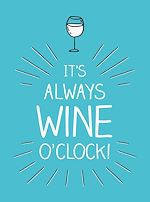 Télécharger le livre :  It's Always Wine O'Clock