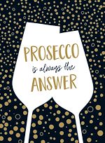 Télécharger le livre :  Prosecco is Always the Answer