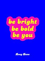 Download this eBook Be Bright, Be Bold, Be You