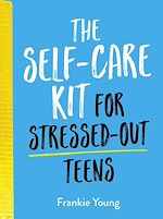 Télécharger le livre :  The Self-Care Kit for Stressed-Out Teens