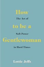 Télécharger le livre :  How to be a Gentlewoman