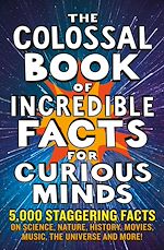 Télécharger le livre :  The Colossal Book of Incredible Facts for Curious Minds