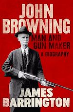 Download this eBook John Browning: Man and Gun Maker