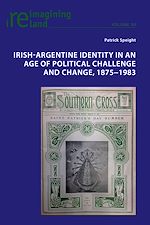 Download this eBook Irish-Argentine Identity in an Age of Political Challenge and Change, 1875-1983